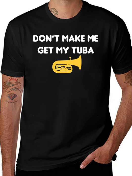 Dont Make Me Get My Tuba Funny Music T-Shirt