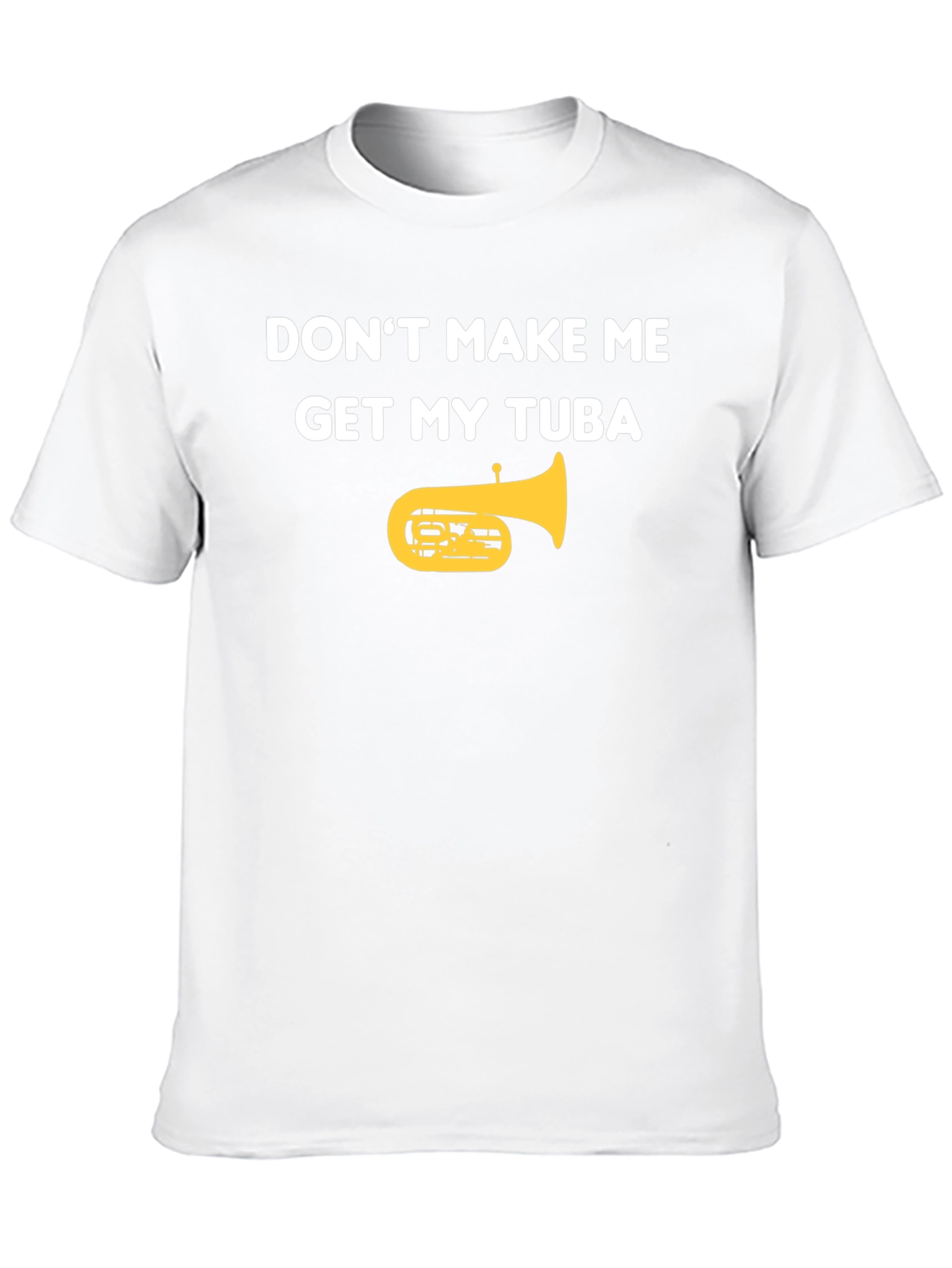 Dont Make Me Get My Tuba Funny Music T-Shirt