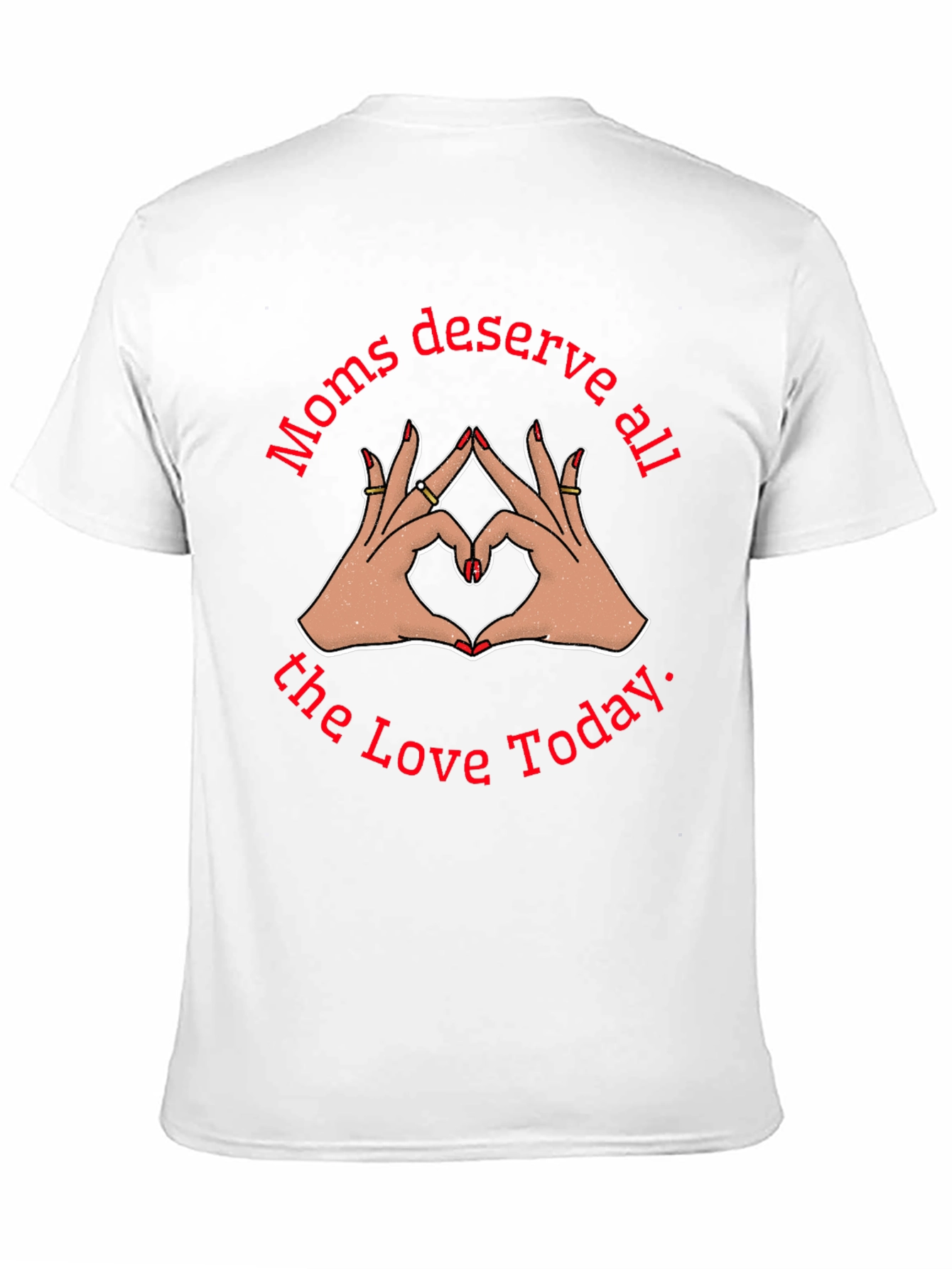 Moms Deserve All The Love Today Black T-Shirt