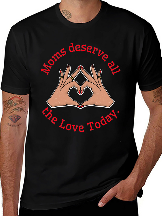 Moms Deserve All The Love Today Black T-Shirt
