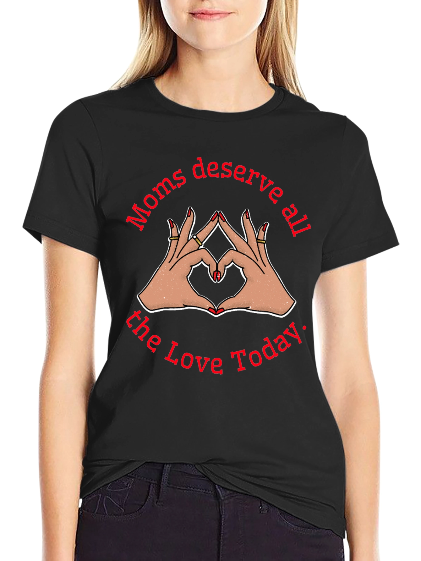 Moms Deserve All The Love Today Black T-Shirt
