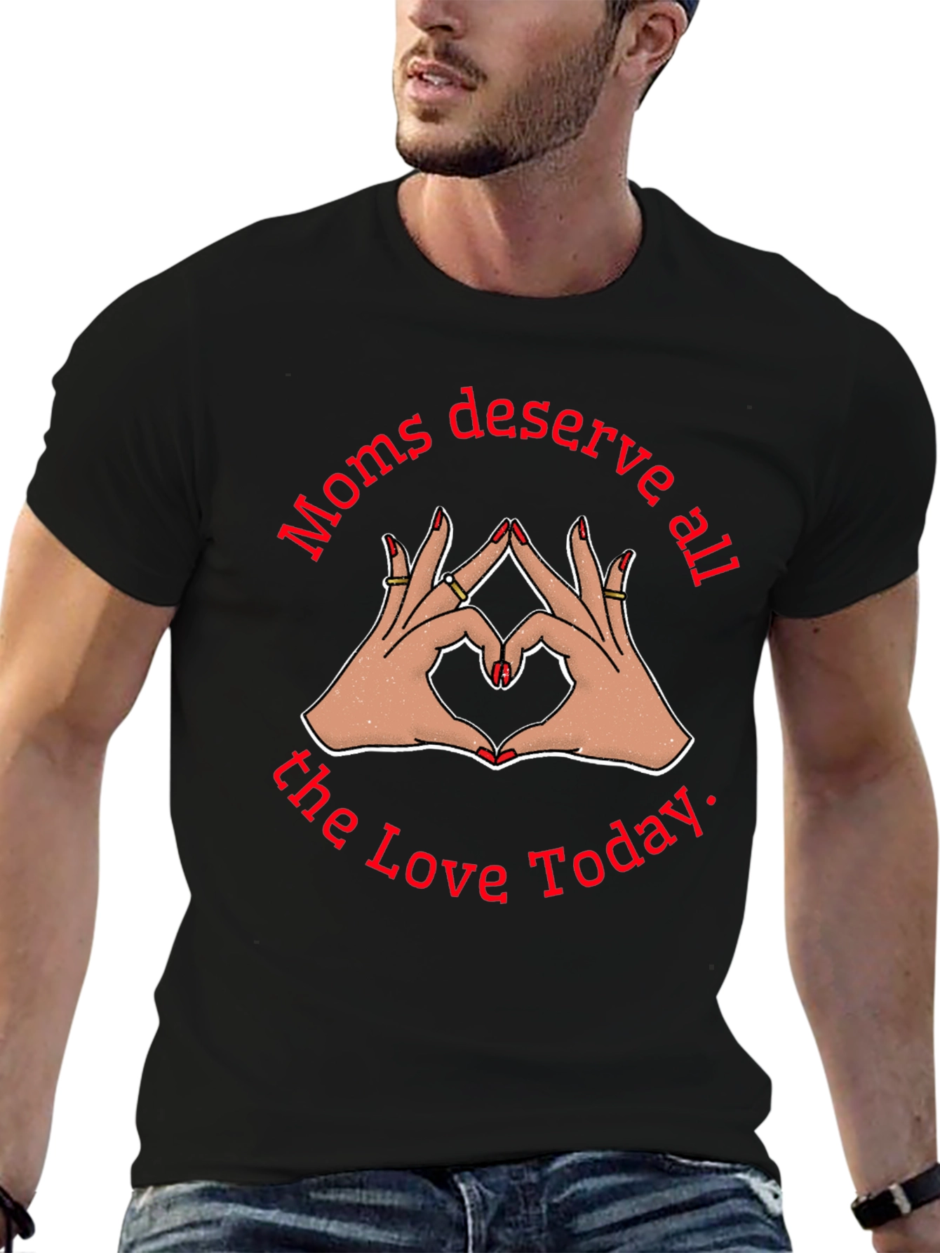 Moms Deserve All The Love Today Black T-Shirt