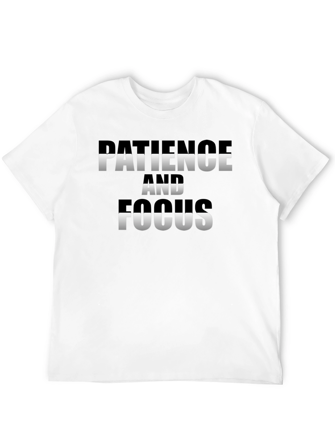 Patience and Focus T-Shirt - Motivational Tee