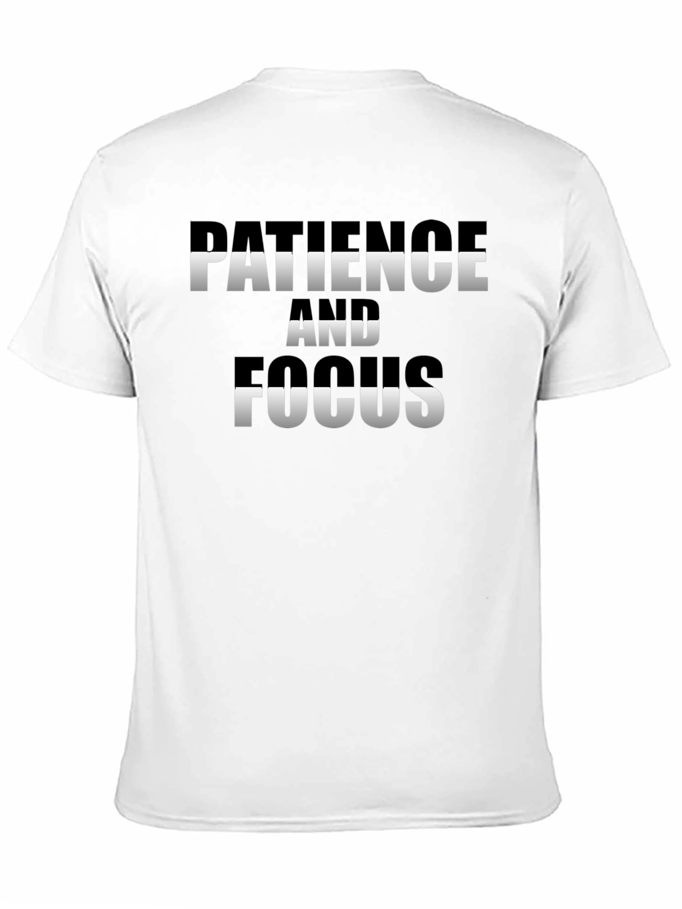 Patience and Focus T-Shirt - Motivational Tee