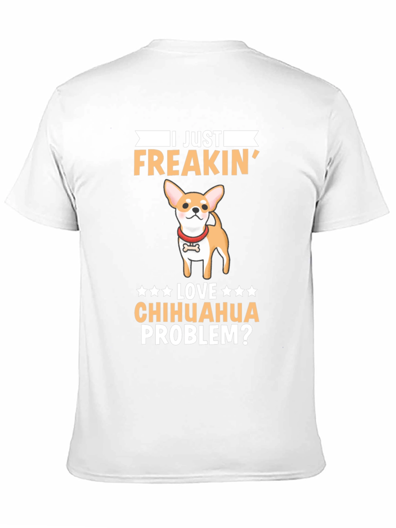 I Just Freakin Love Chihuahua Problem? T-Shirt