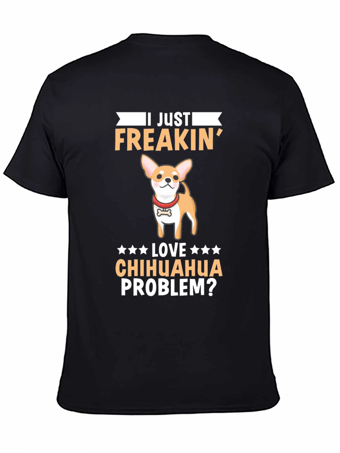 I Just Freakin Love Chihuahua Problem? T-Shirt
