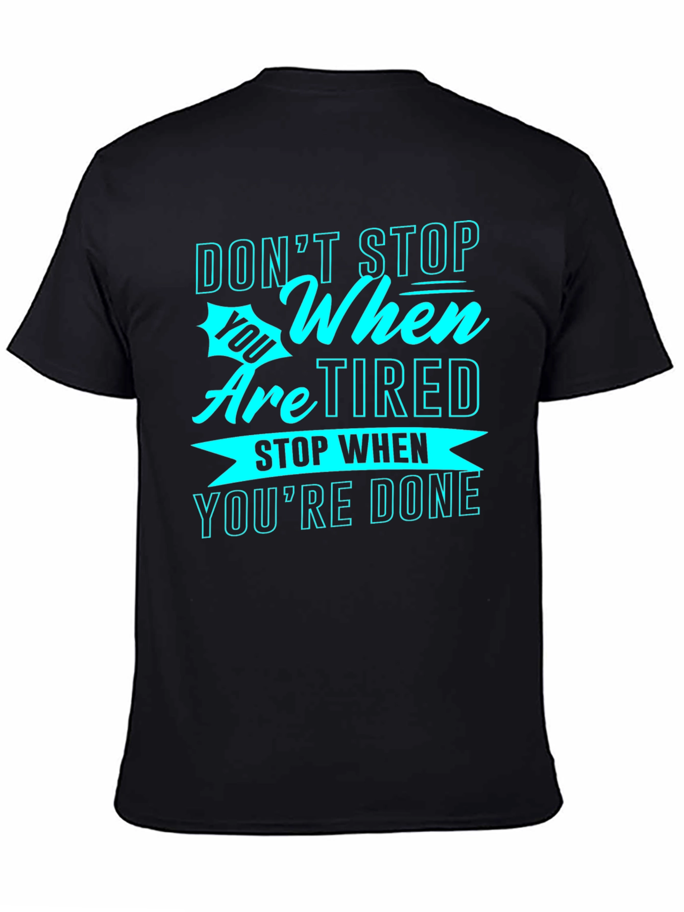 Motivational Graphic Tee: Dont Stop When Tired