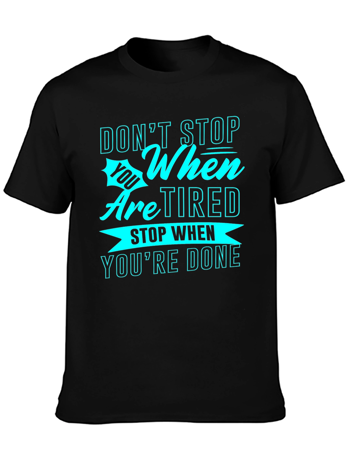 Motivational Graphic Tee: Dont Stop When Tired