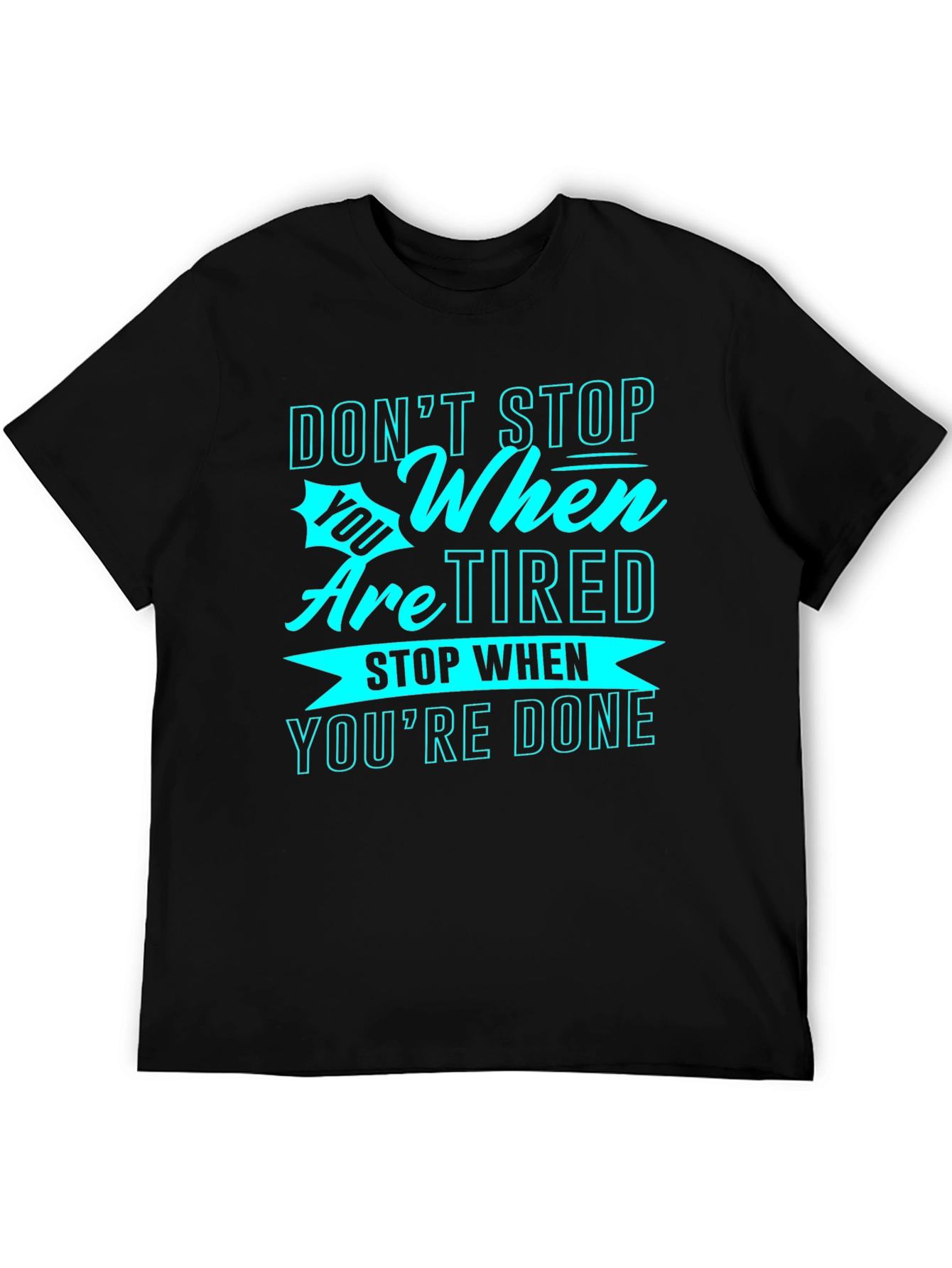Motivational Graphic Tee: Dont Stop When Tired
