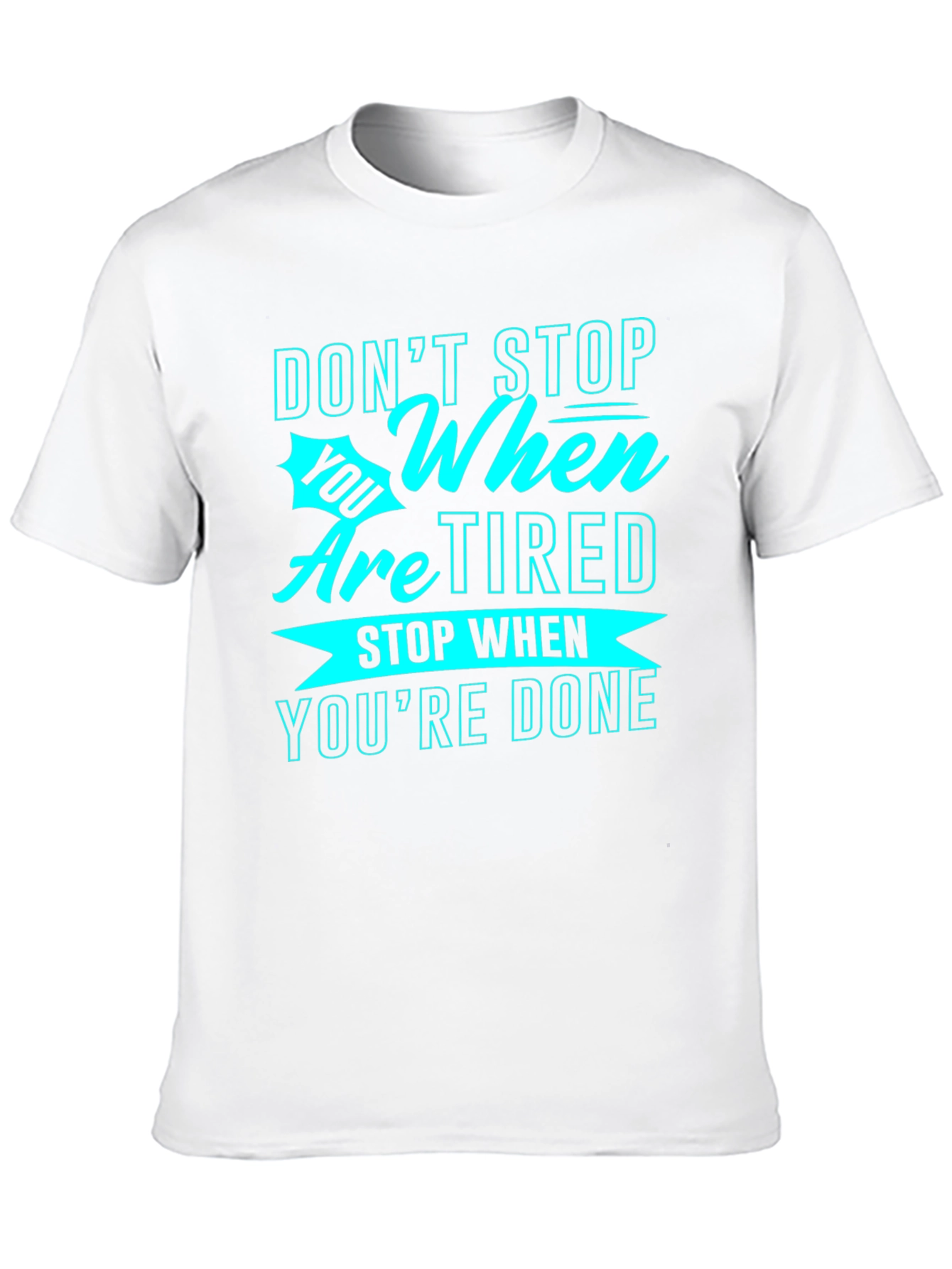 Motivational Graphic Tee: Dont Stop When Tired
