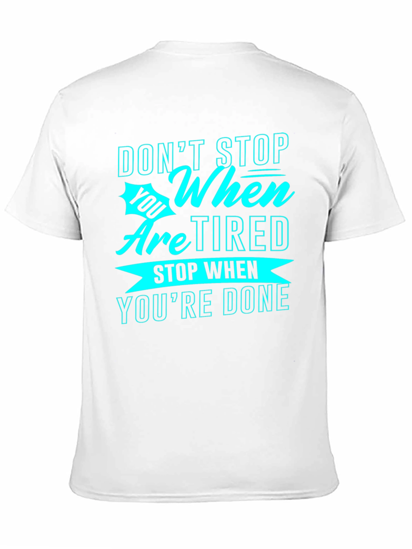 Motivational Graphic Tee: Dont Stop When Tired