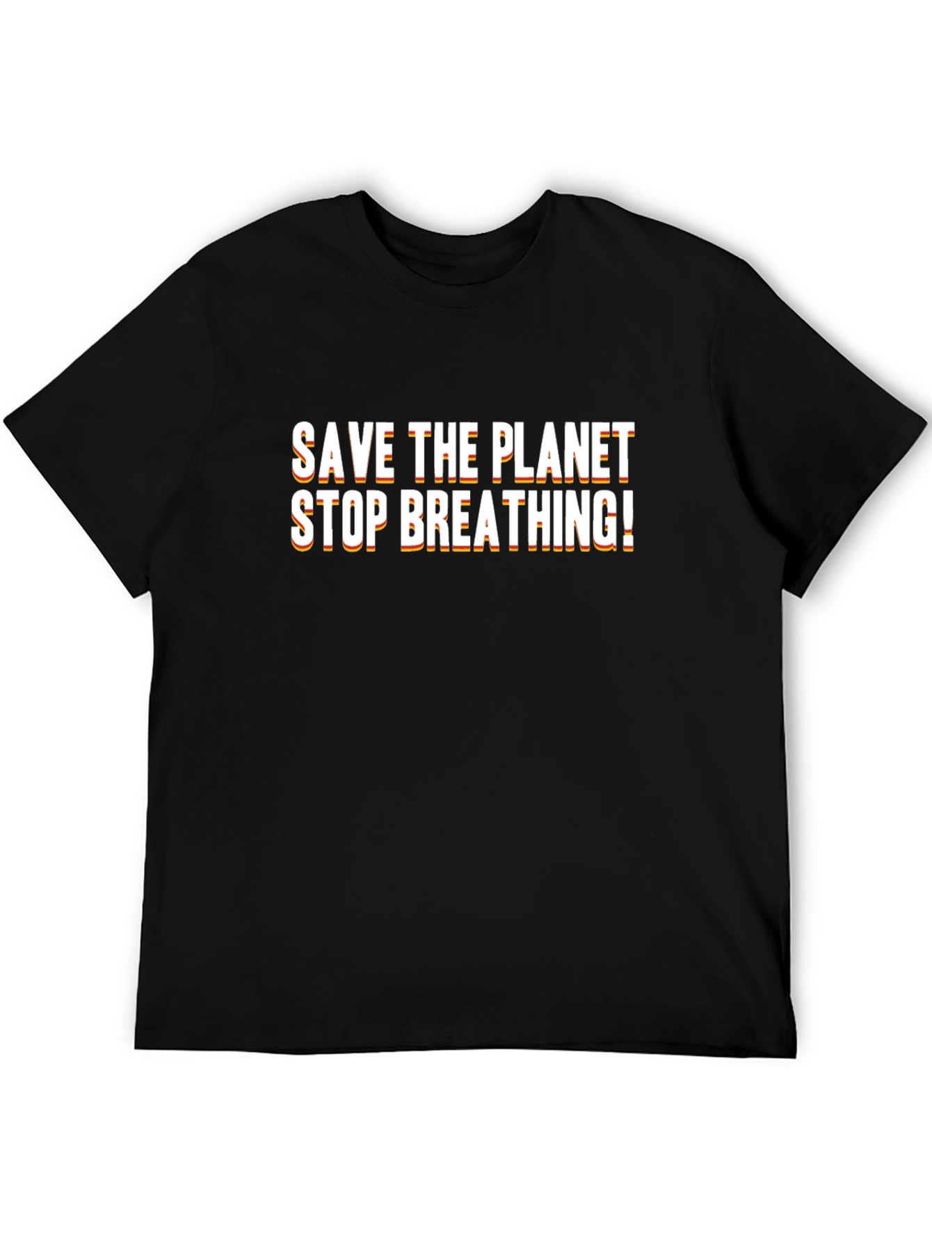 Save The Planet Stop Breathing Black T-Shirt
