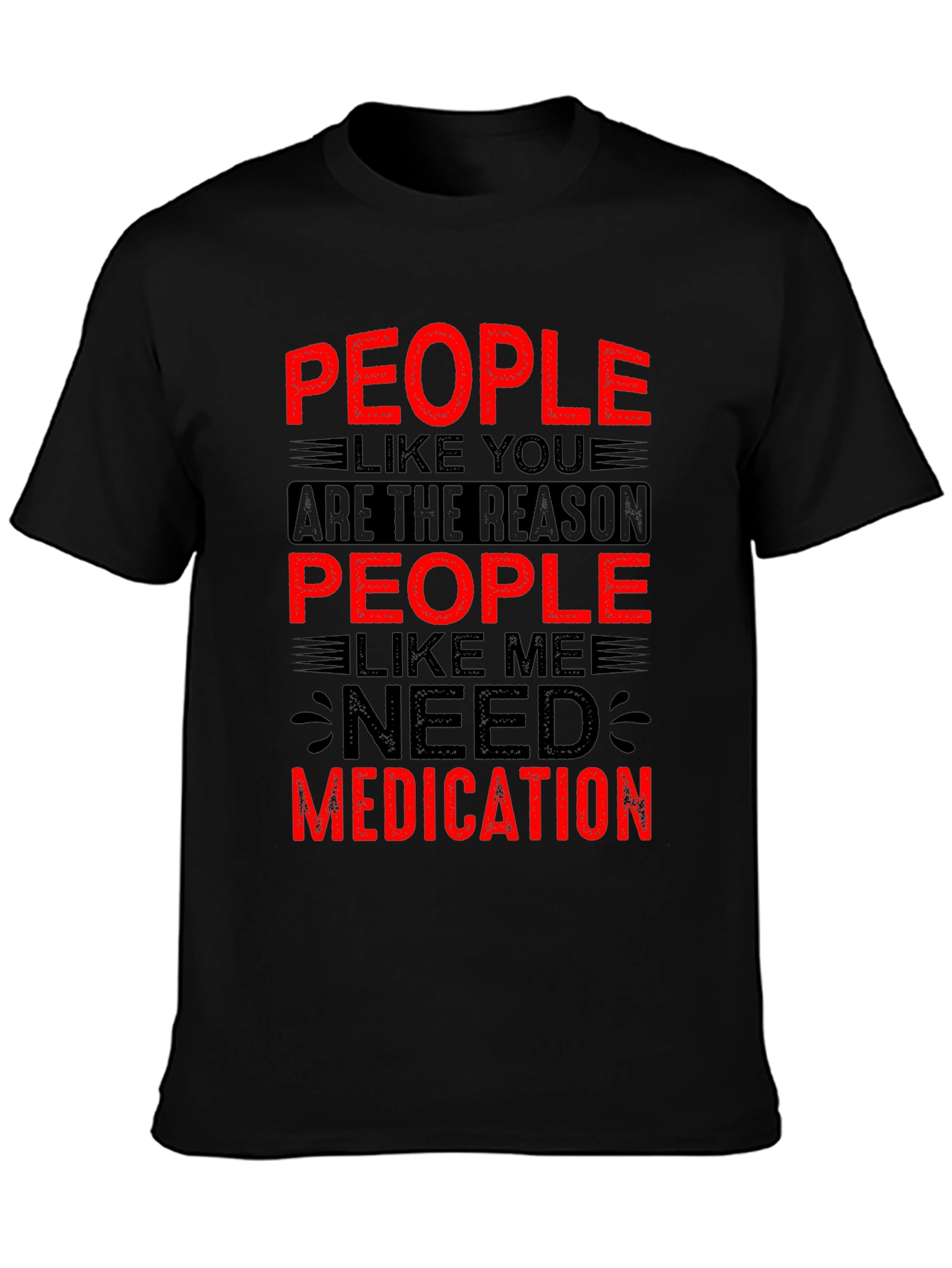 People Like You Need Medication Graphic T-Shirt