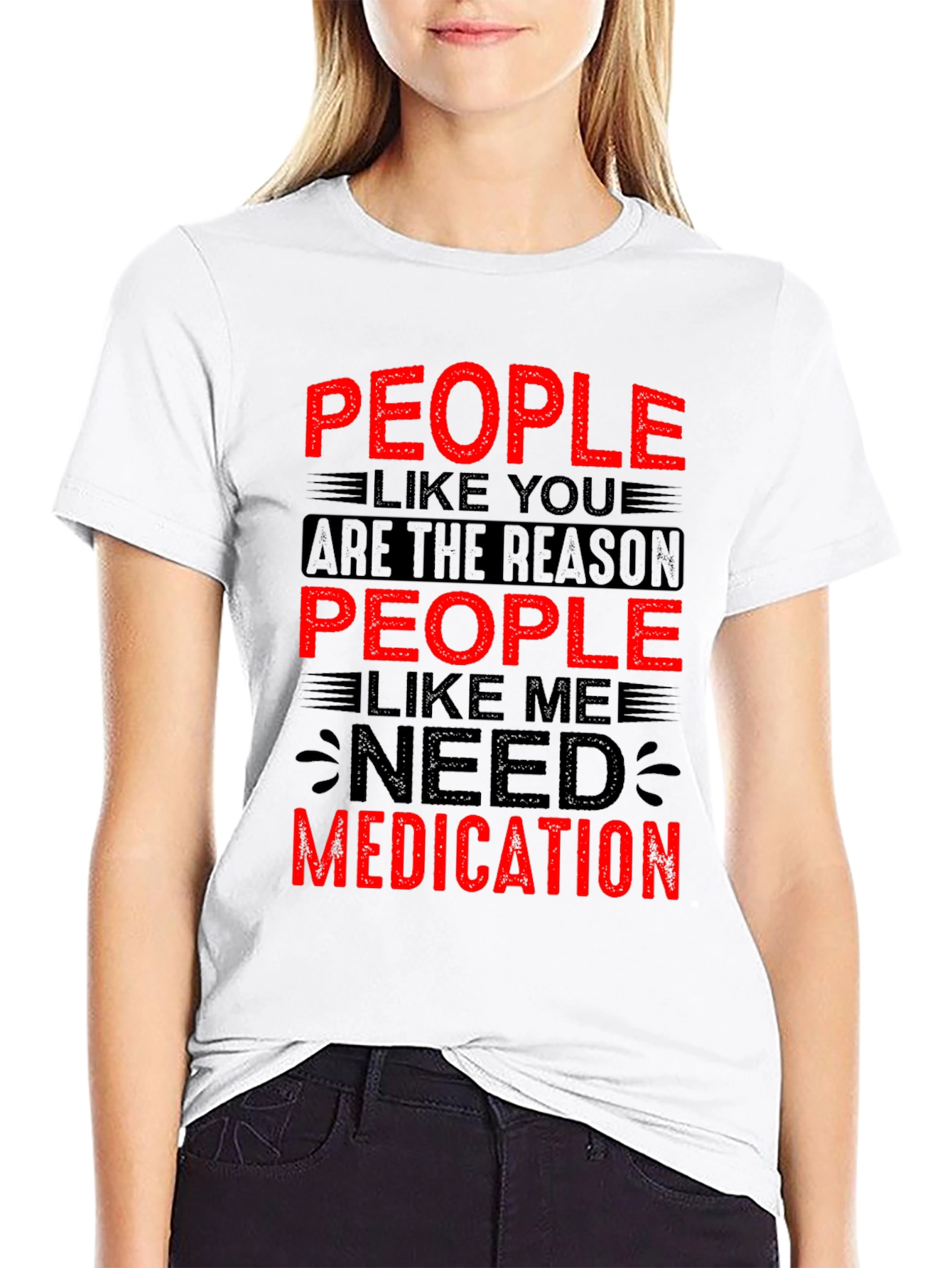People Like You Need Medication Graphic T-Shirt