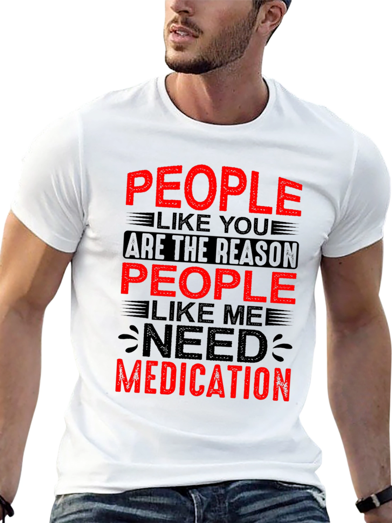 People Like You Need Medication Graphic T-Shirt