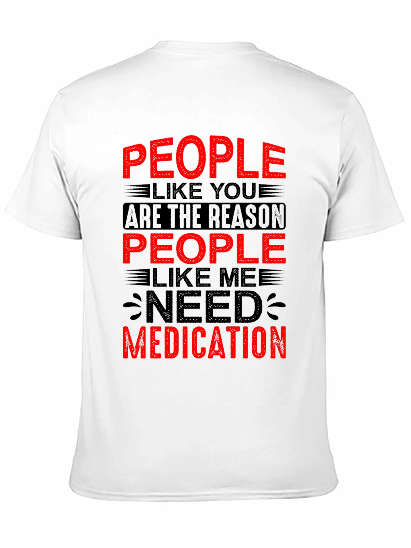 People Like You Need Medication Graphic T-Shirt
