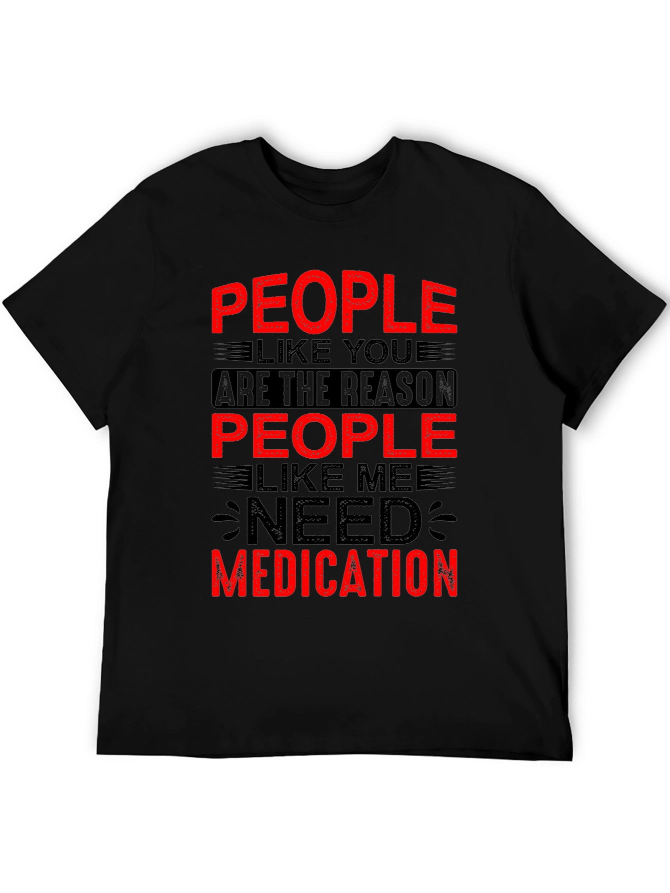 People Like You Need Medication Graphic T-Shirt