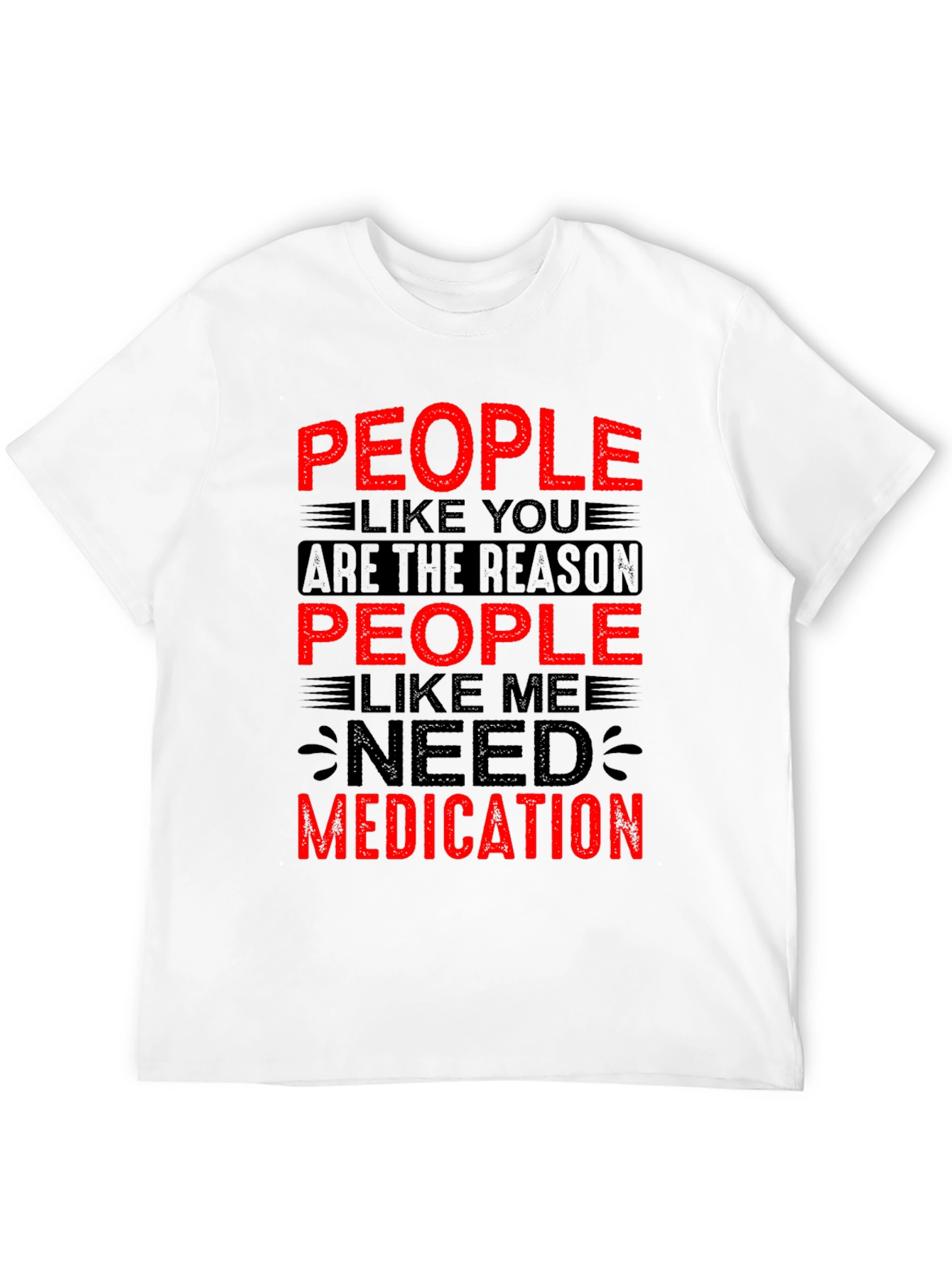People Like You Need Medication Graphic T-Shirt