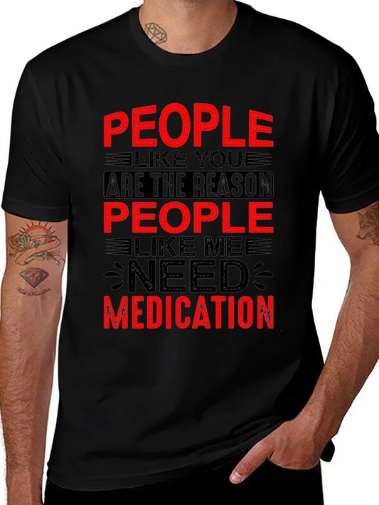 People Like You Need Medication Graphic T-Shirt