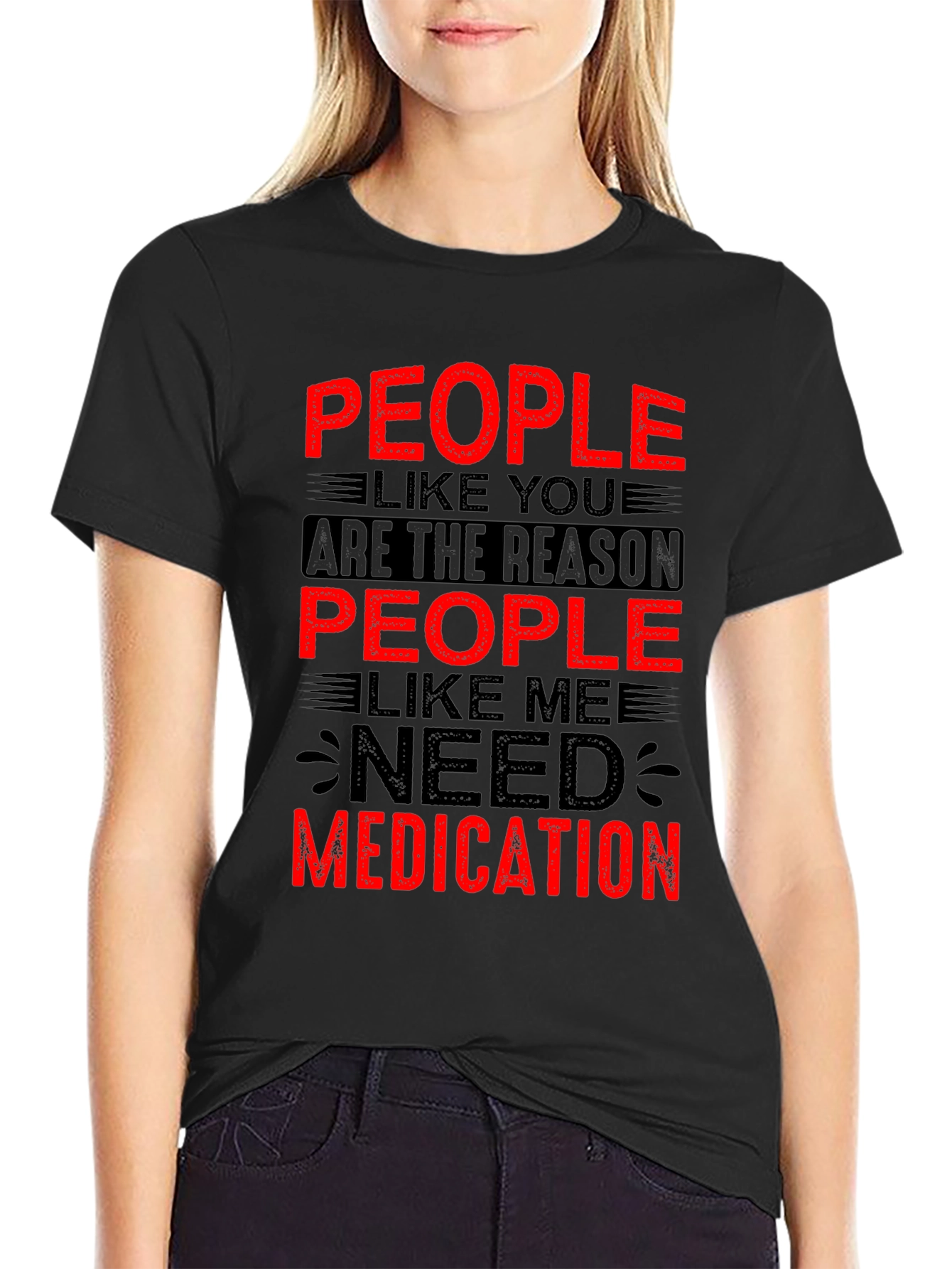 People Like You Need Medication Graphic T-Shirt