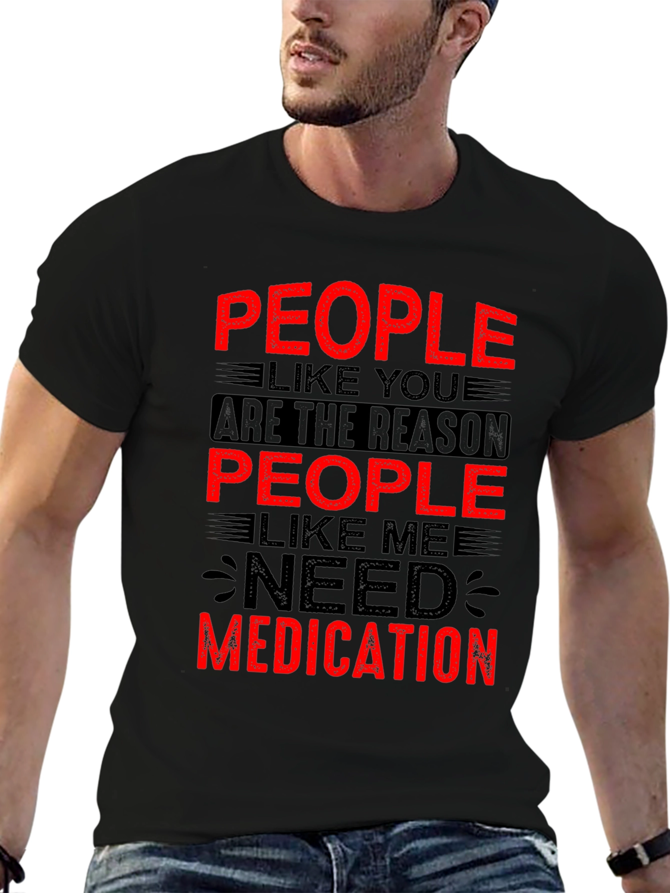 People Like You Need Medication Graphic T-Shirt