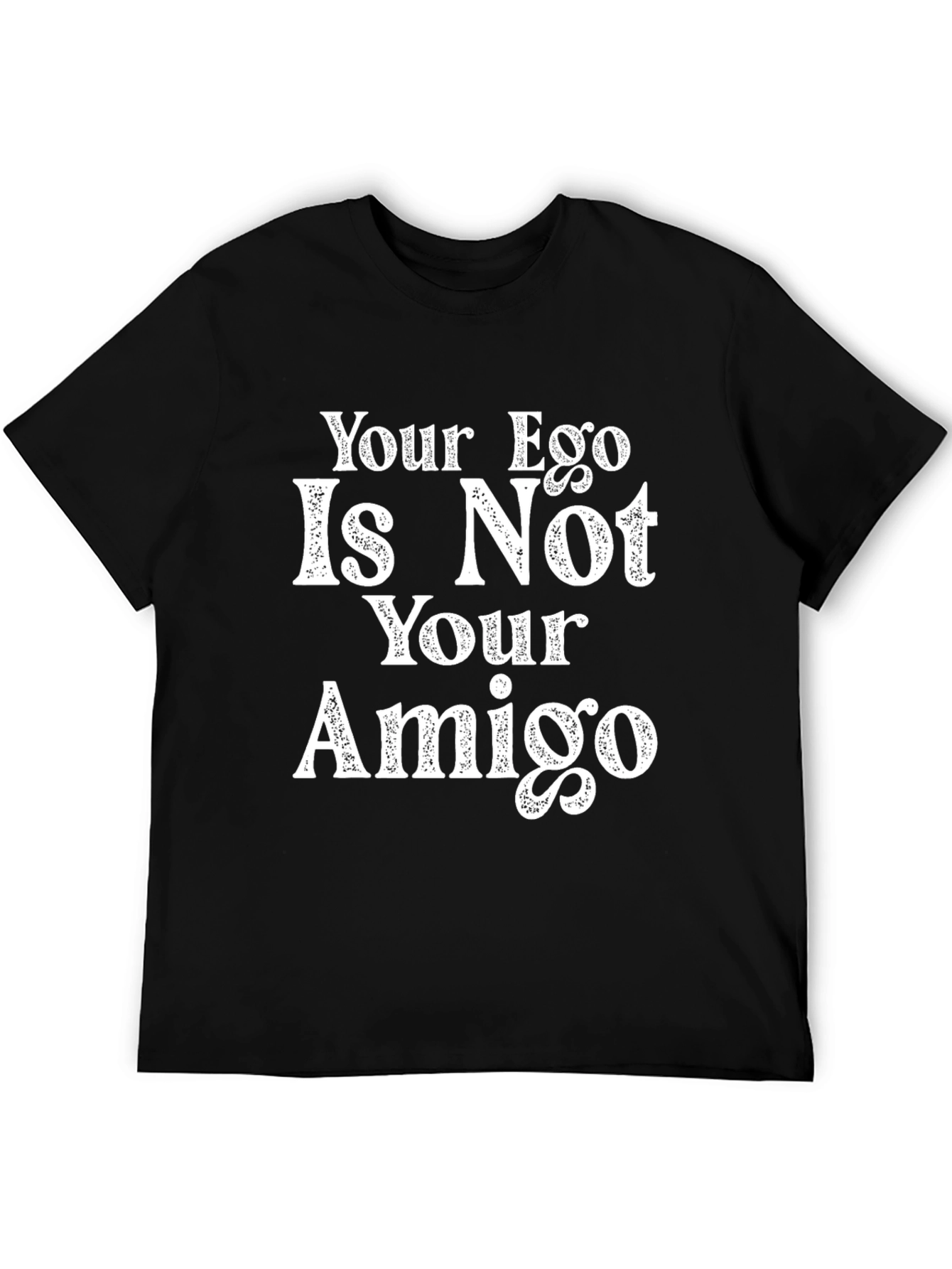 Your Ego Is Not Your Amigo Black T-Shirt