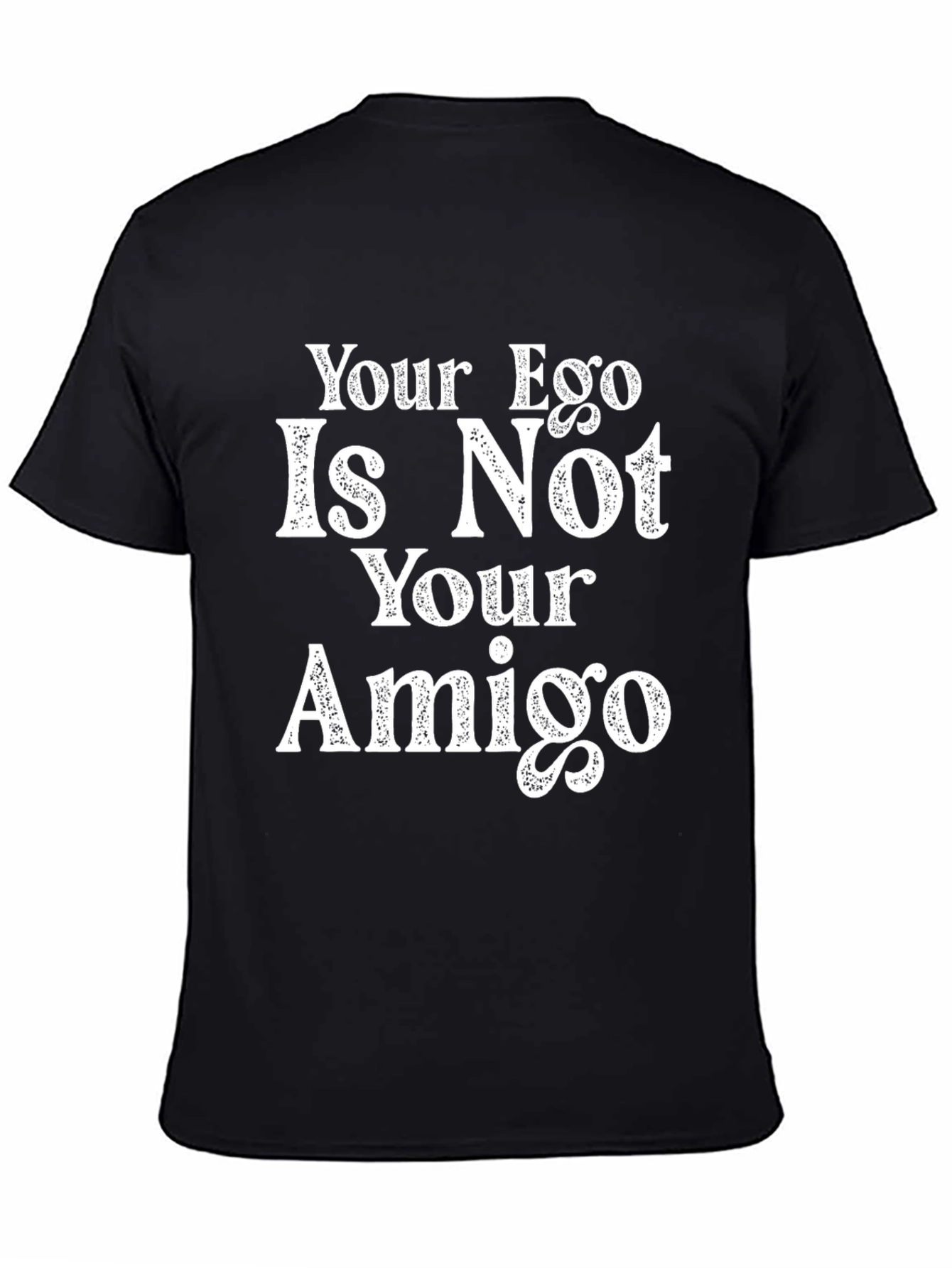 Your Ego Is Not Your Amigo Black T-Shirt