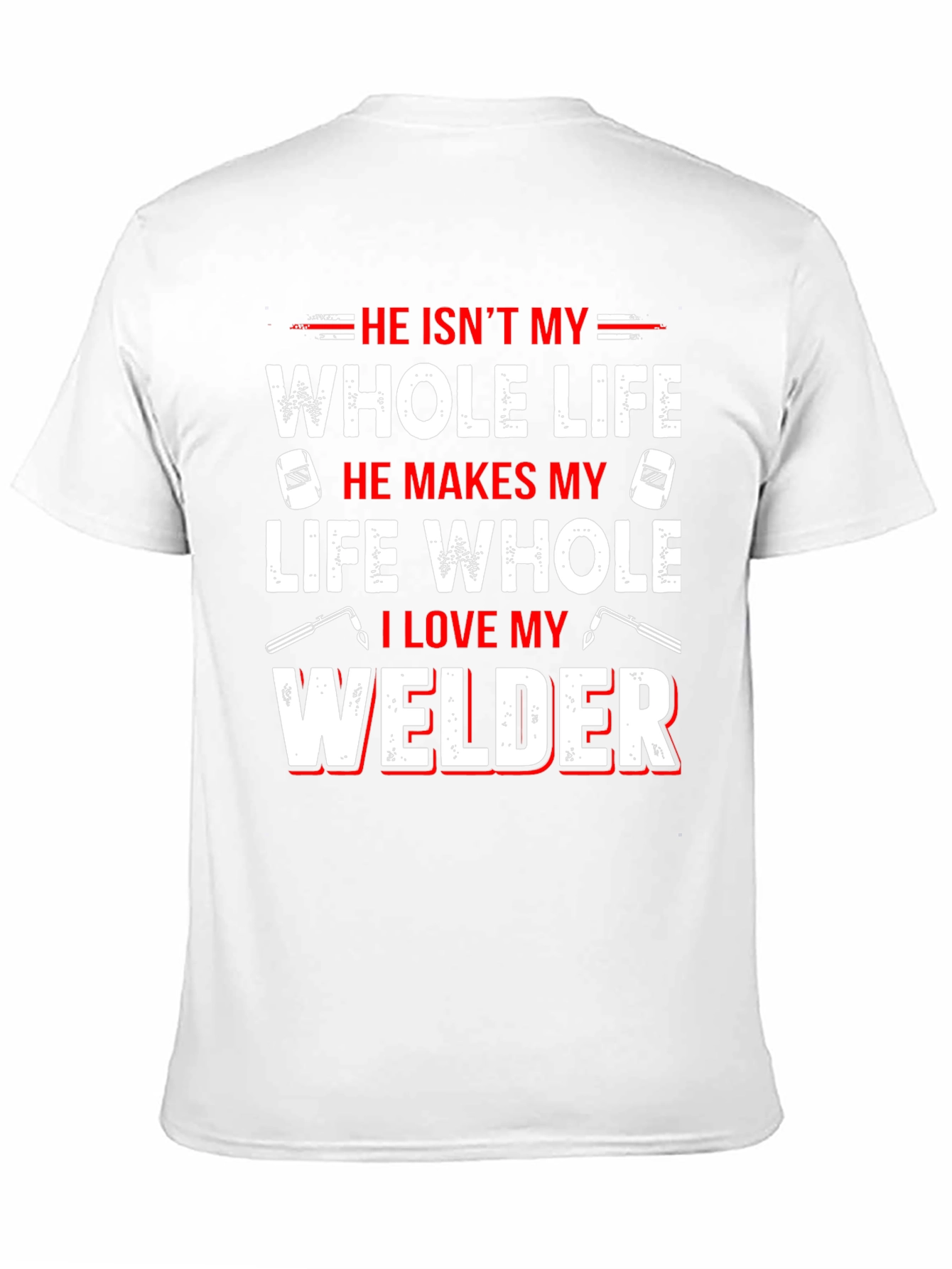 He Isnt My Whole Life Welder T-Shirt