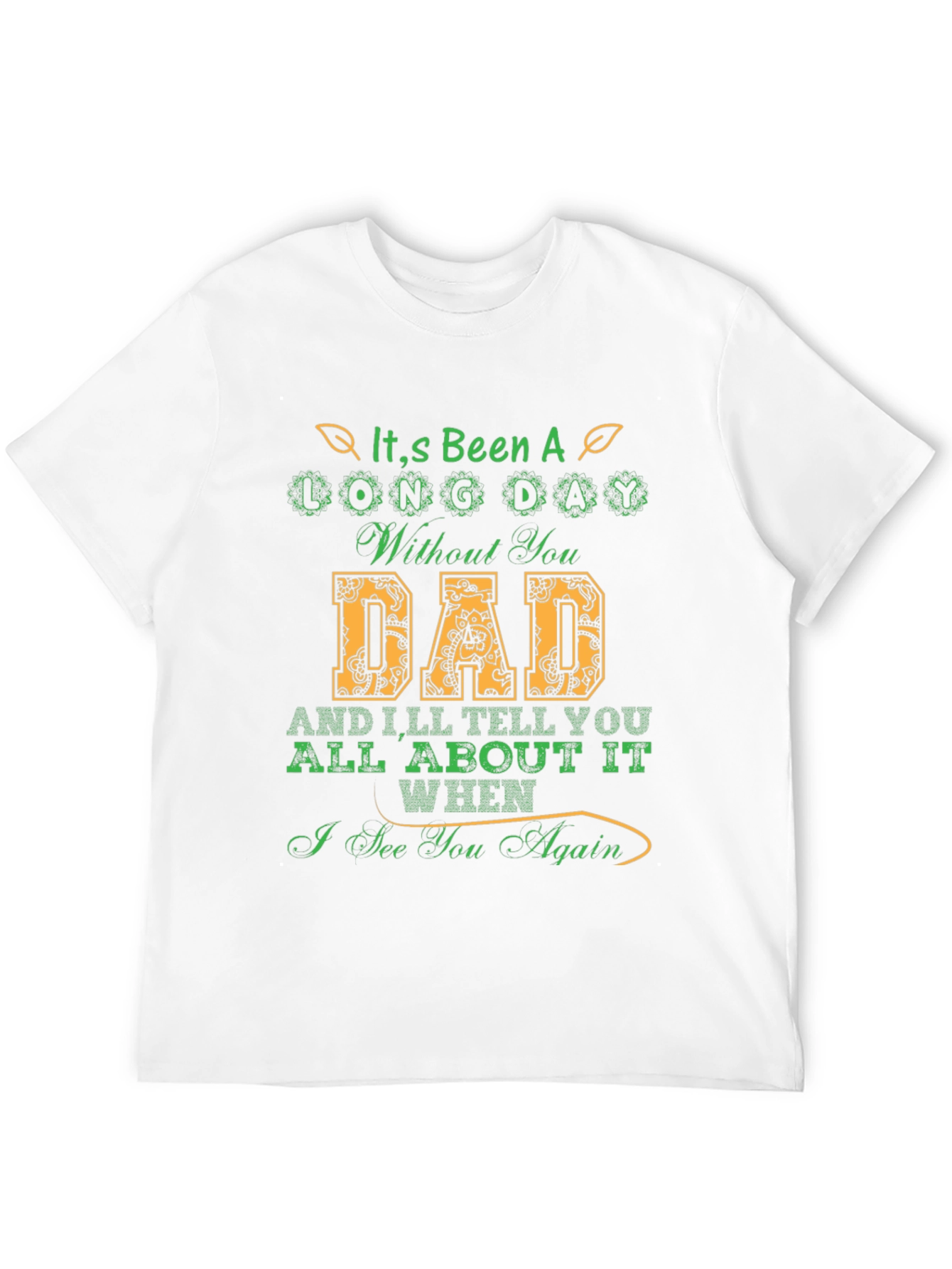 Its Been a Long Day Without You Dad T-Shirt