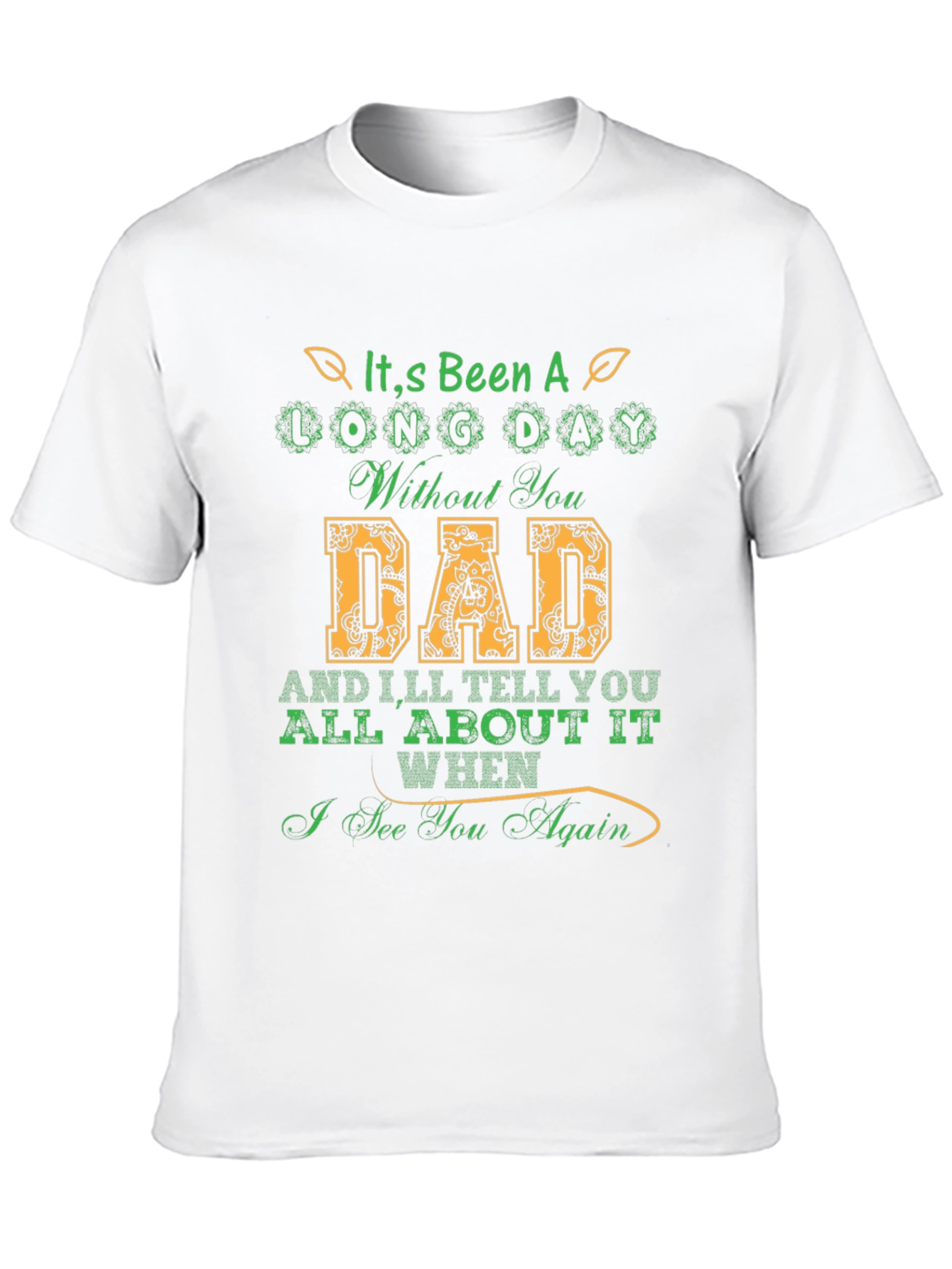 Its Been a Long Day Without You Dad T-Shirt