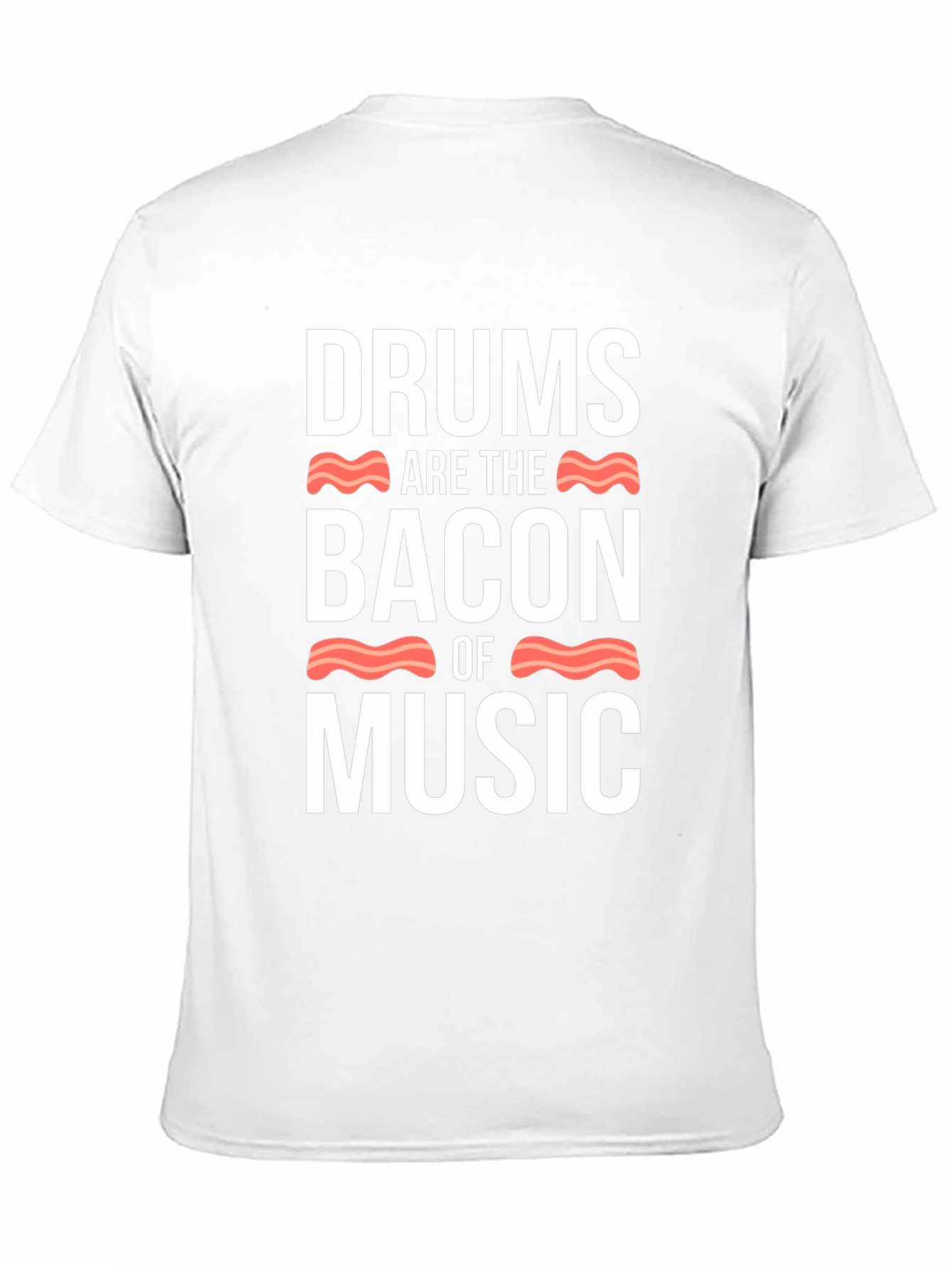 Drums Are The Bacon Of Music T-Shirt
