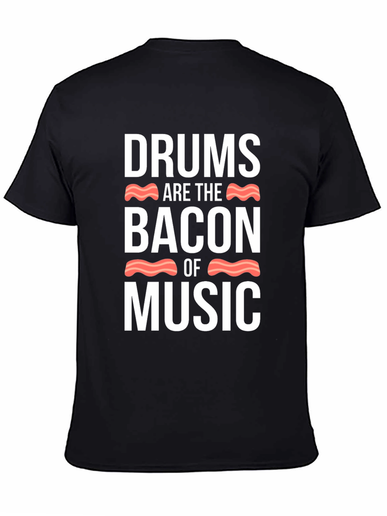Drums Are The Bacon Of Music T-Shirt