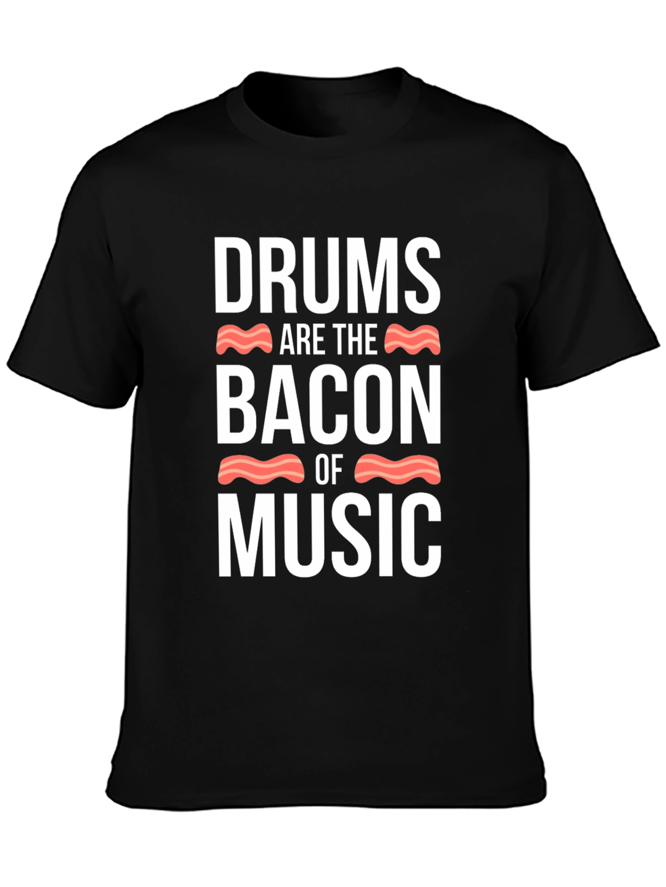 Drums Are The Bacon Of Music T-Shirt