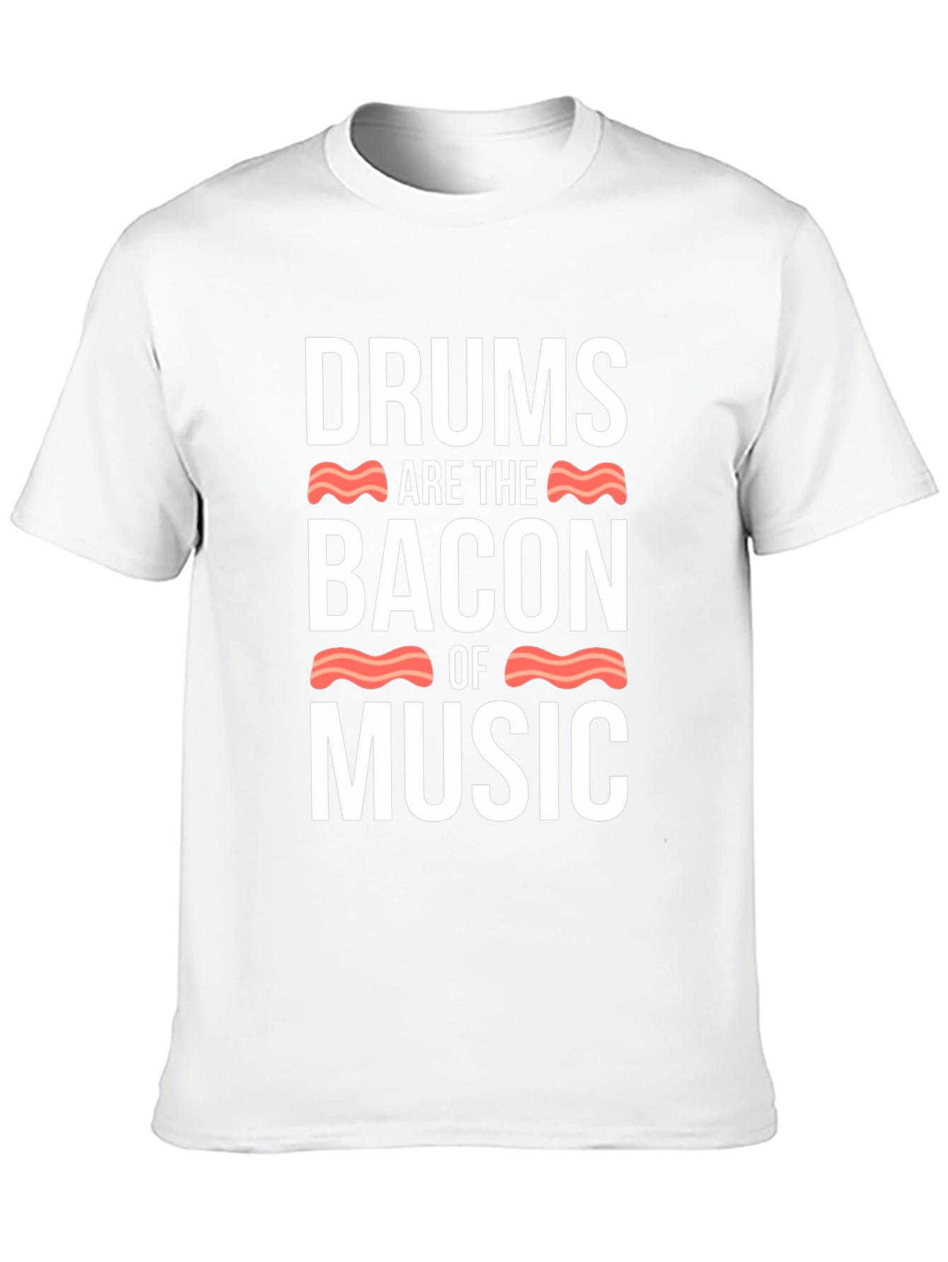 Drums Are The Bacon Of Music T-Shirt