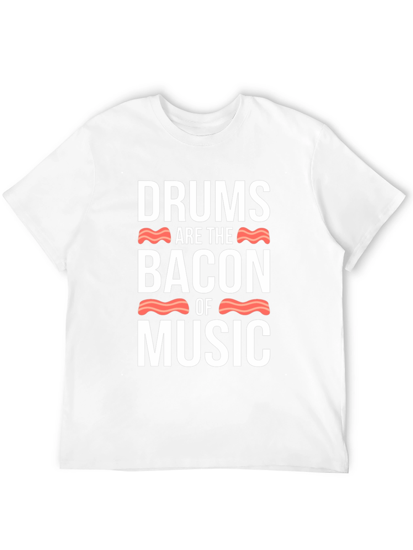 Drums Are The Bacon Of Music T-Shirt