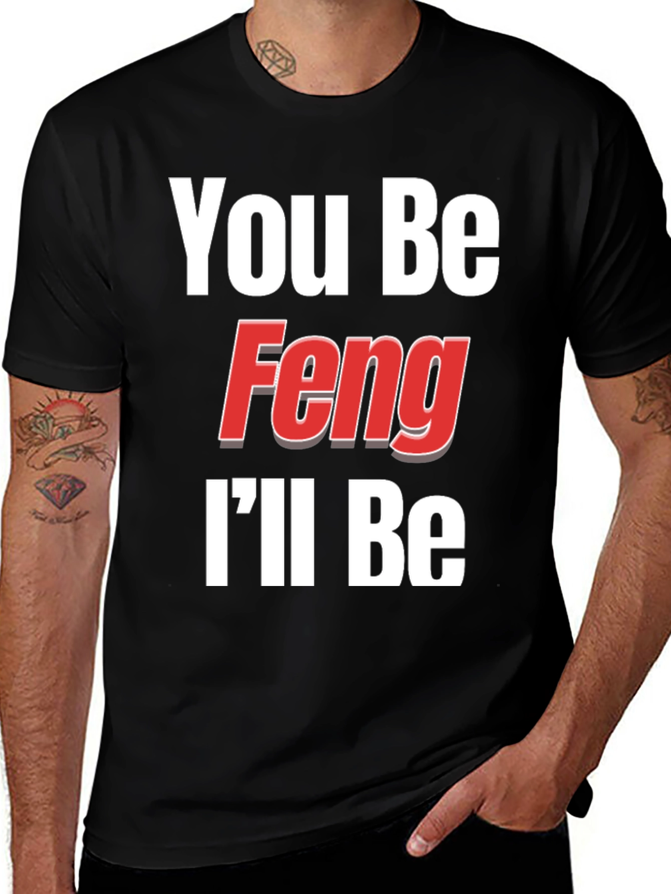You Be Feng Ill Be T-Shirt