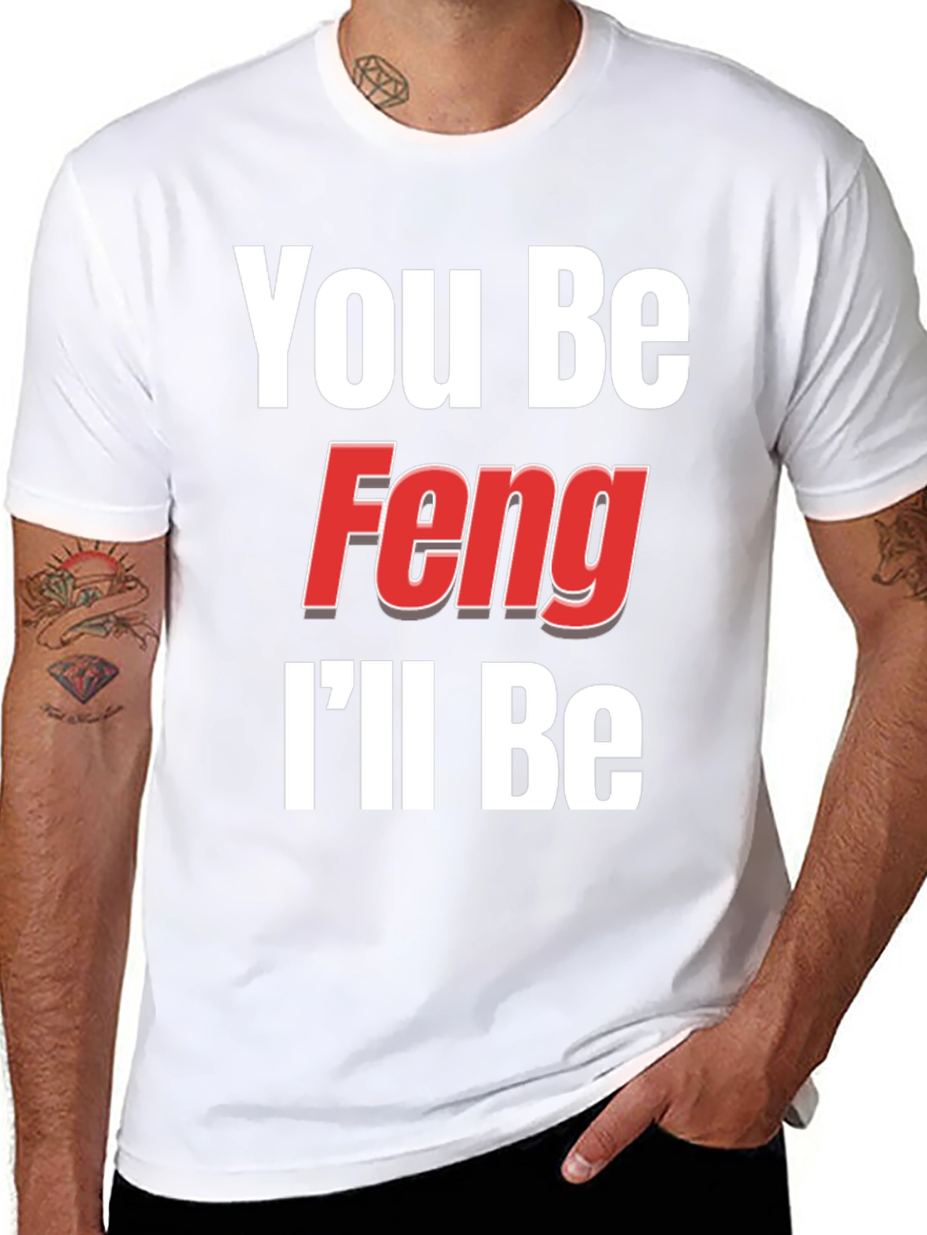 You Be Feng Ill Be T-Shirt