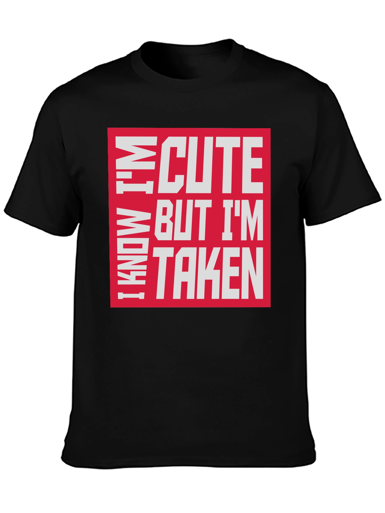 I Know Im Cute But Im Taken T-Shirt