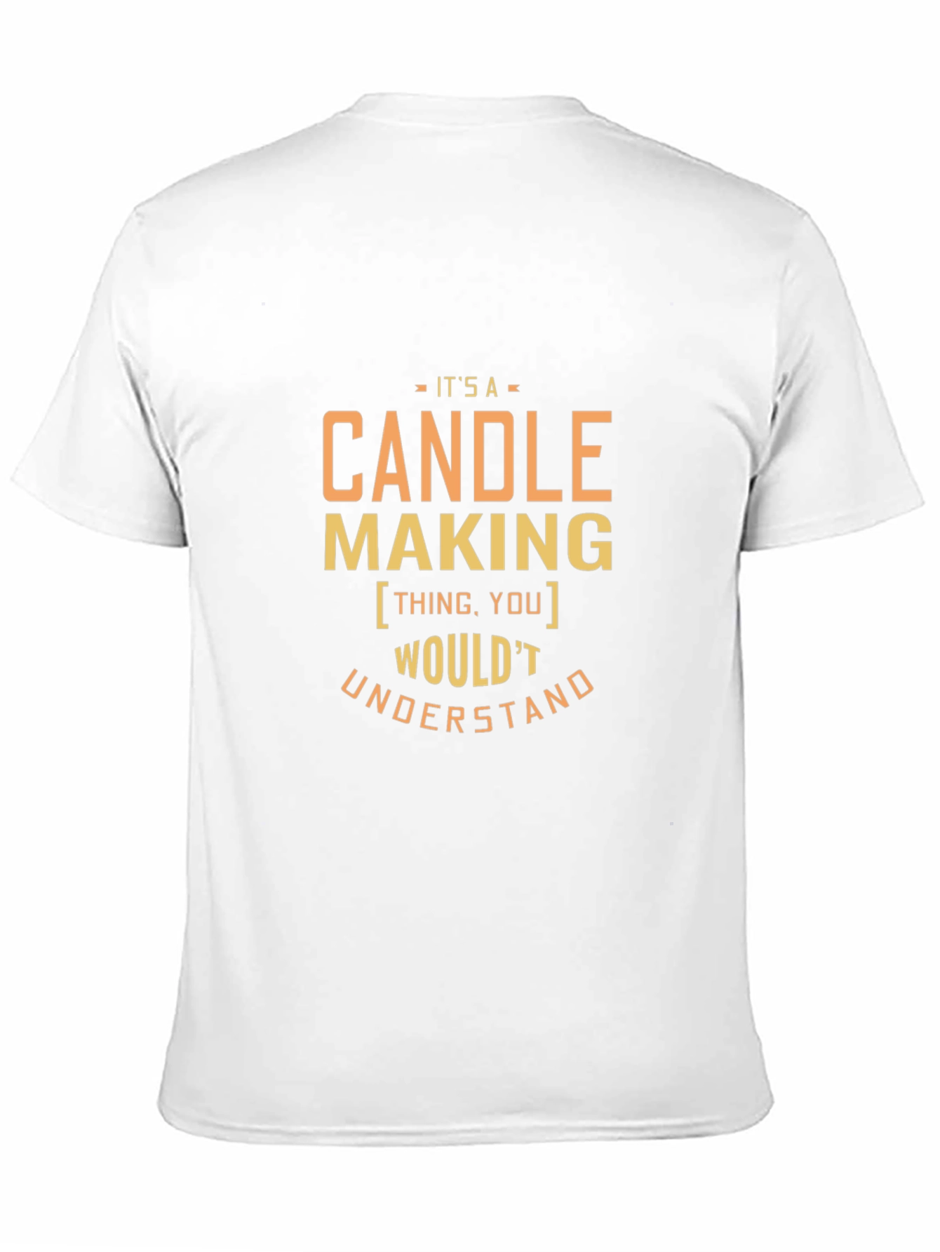 Candle Making T-Shirt - You Wouldnt Understand