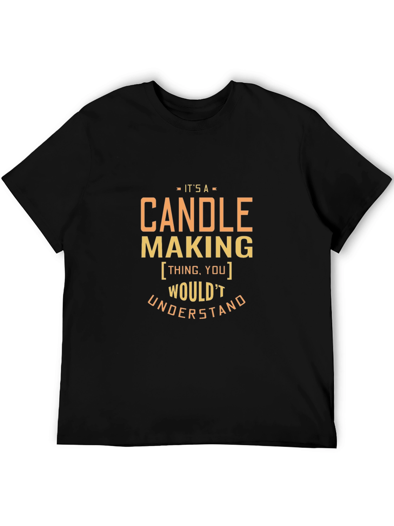 Candle Making T-Shirt - You Wouldnt Understand