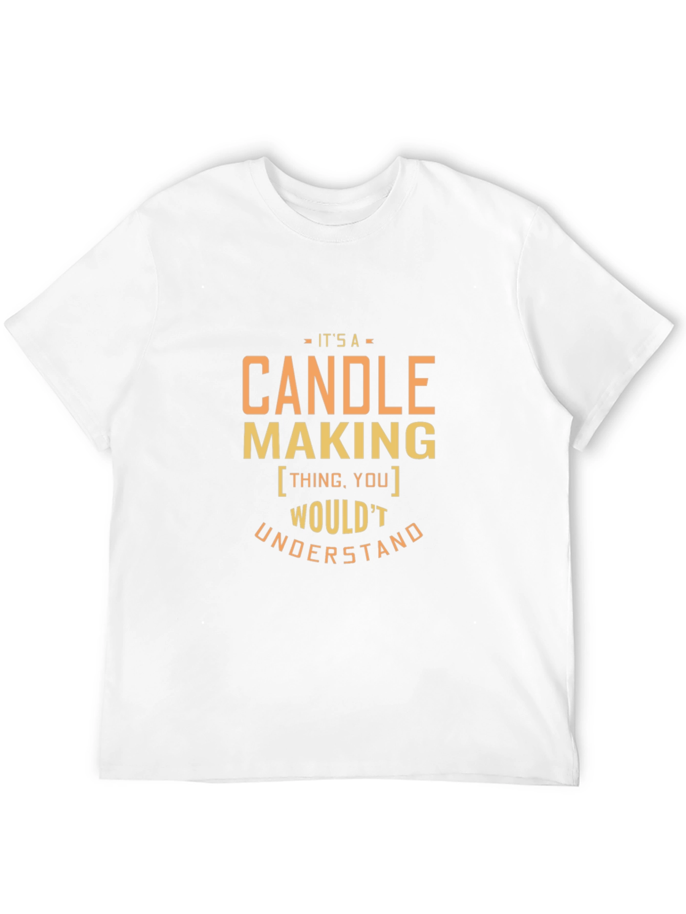 Candle Making T-Shirt - You Wouldnt Understand
