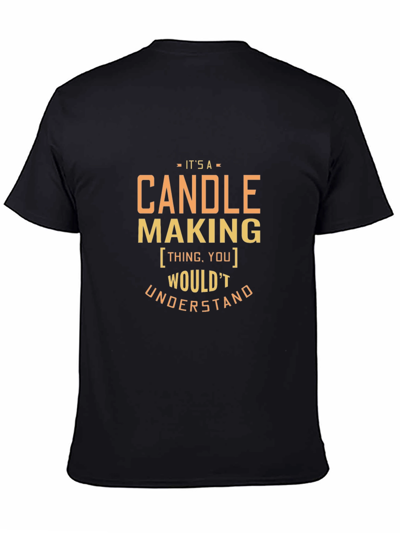 Candle Making T-Shirt - You Wouldnt Understand
