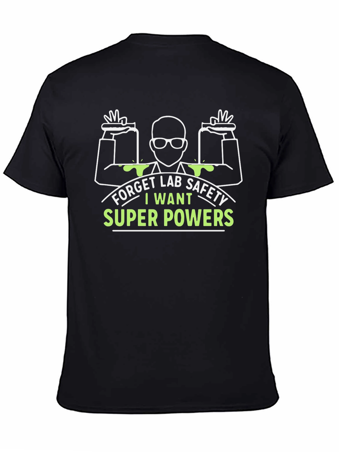 Forget Lab Safety I Want Super Powers T-Shirt