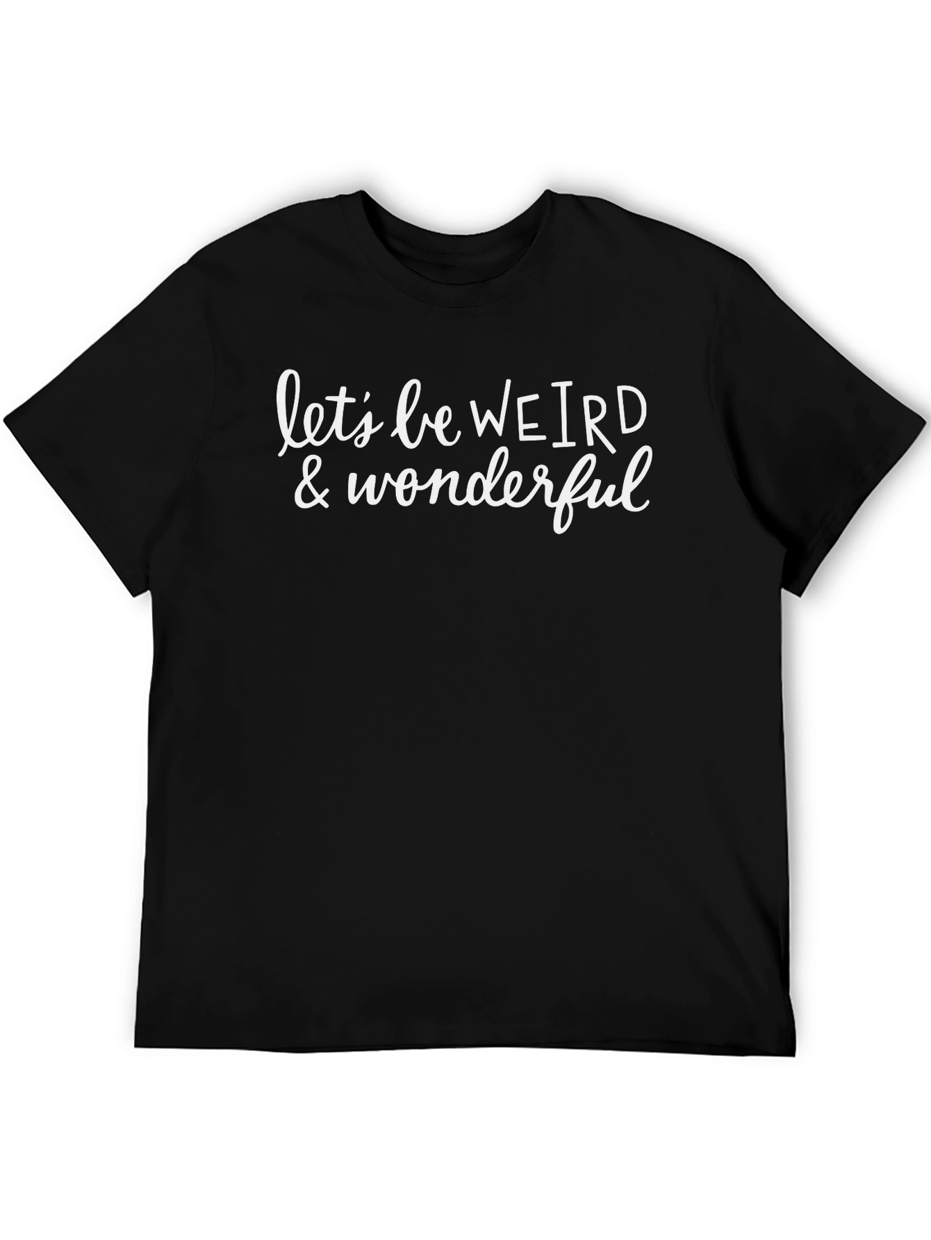 Lets be Weird & Wonderful Graphic T-Shirt