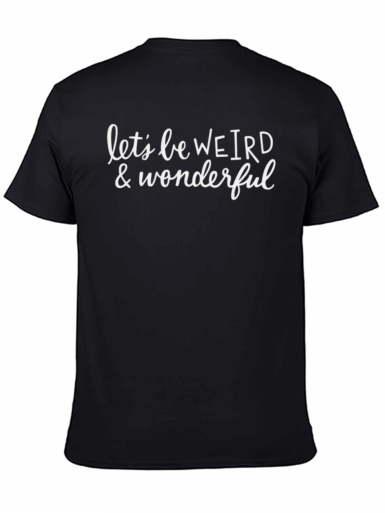 Lets be Weird & Wonderful Graphic T-Shirt