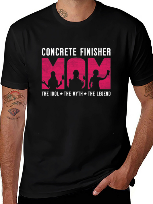 Concrete Finisher Mom T-Shirt - The Idol The Myth The Legend