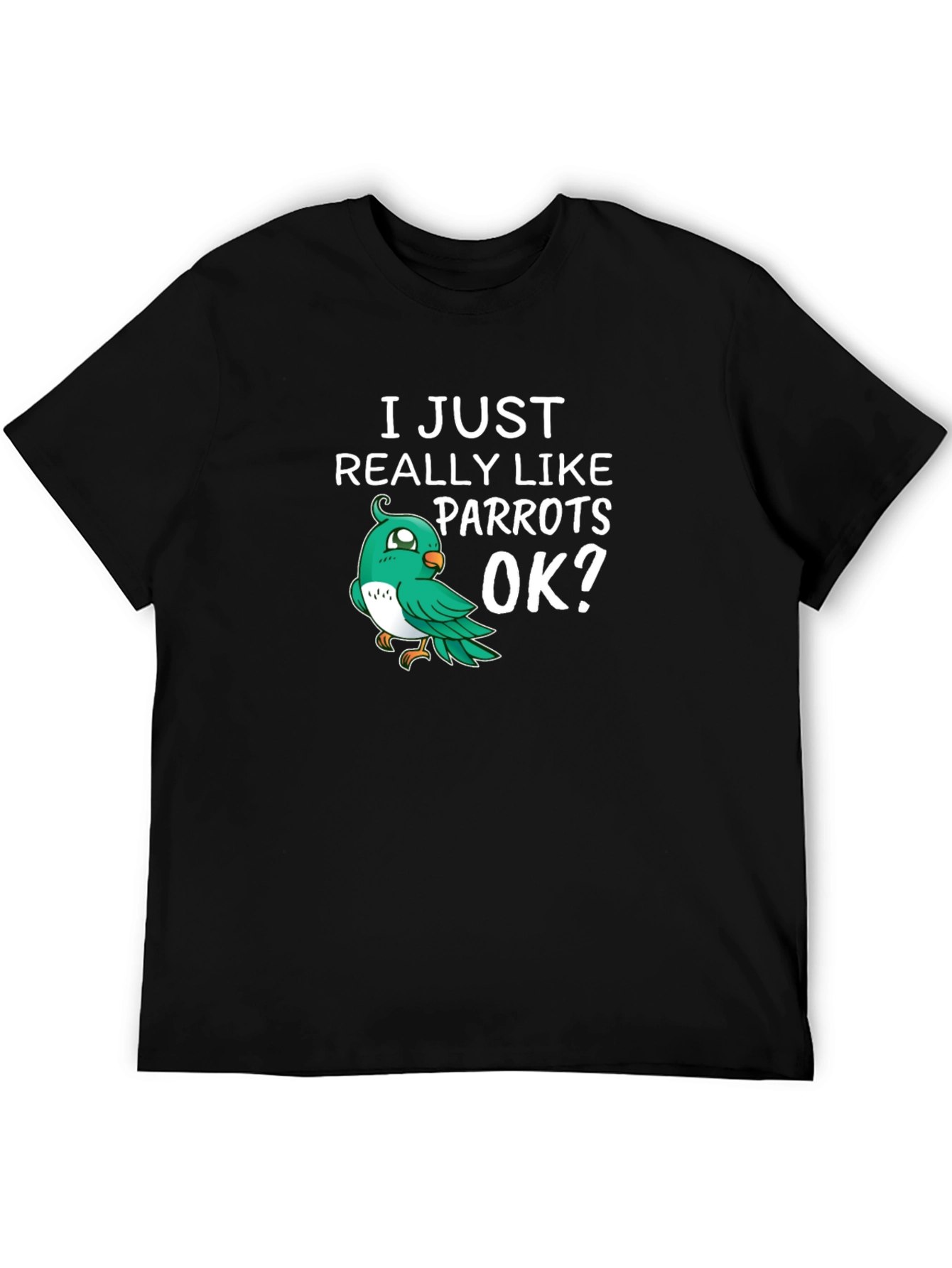 I Just Really Like Parrots OK? T-Shirt