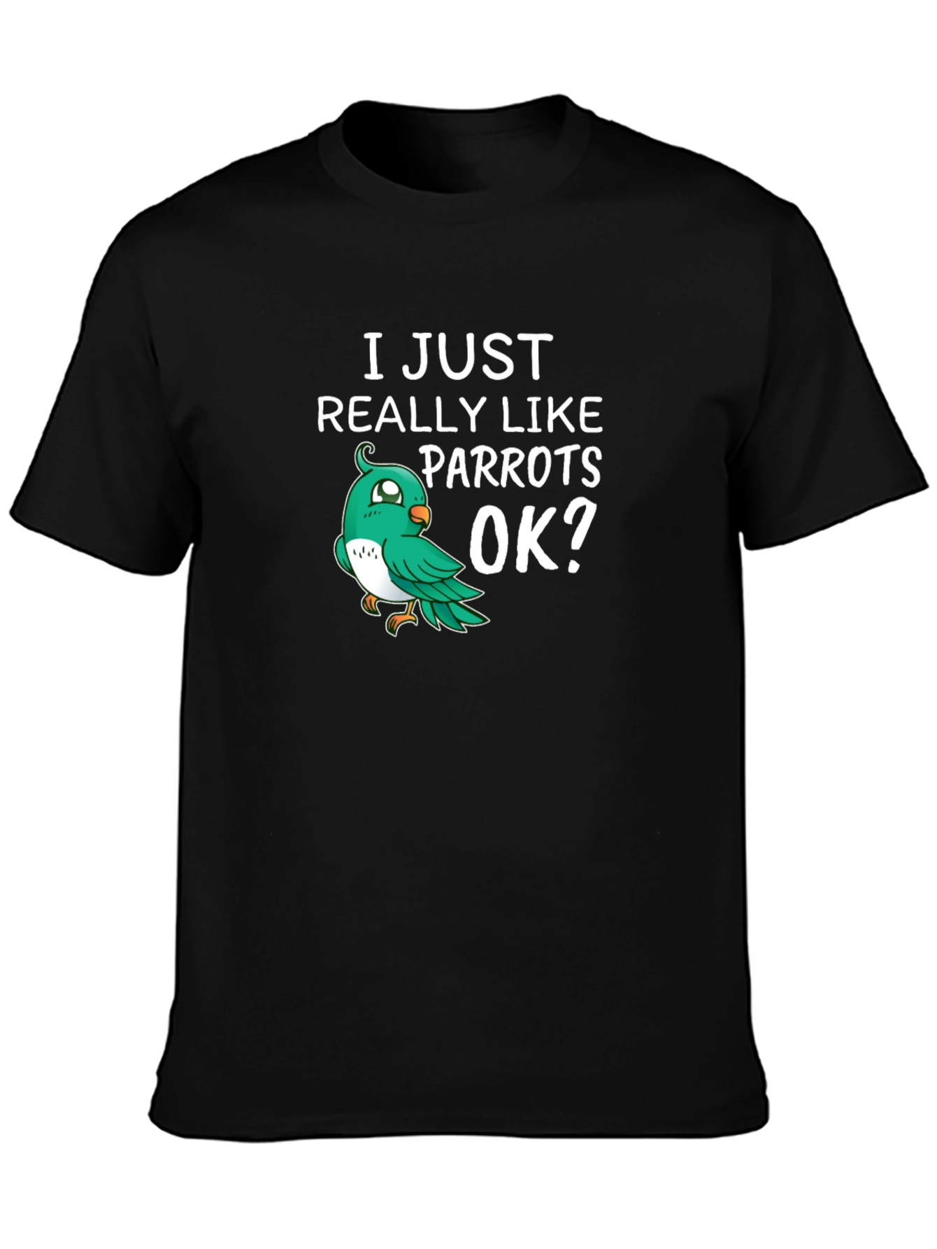 I Just Really Like Parrots OK? T-Shirt