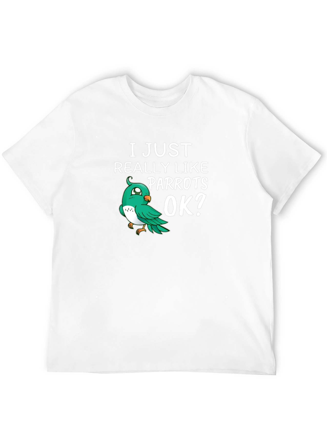 I Just Really Like Parrots OK? T-Shirt