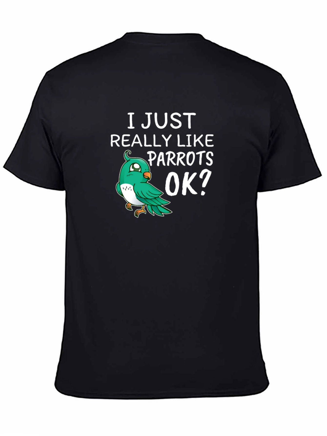 I Just Really Like Parrots OK? T-Shirt